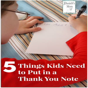 5 Things Kids Need to Put in a Thank You Note- Some of these are things you include in all notes. Others are only thank you note related. 1