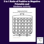 Kindness Activity - 5 to 1 ratio of Positive to Negative Printable- It takes a lot of positive comments to get past a negative one. This printable will help kids learn more about that.